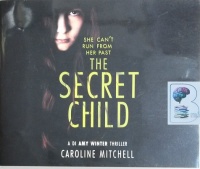 The Secret Child - She Can't Run from Her Past written by Caroline Mitchell performed by Elizabeth Knowelden on CD (Unabridged)